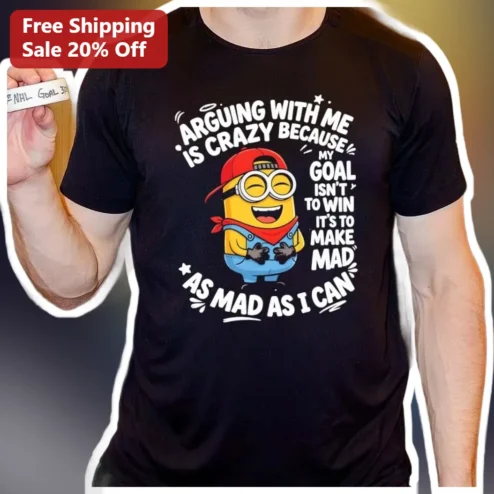Funny Arguing With Me Is Crazy Minion Graphic Tee Sarcastic Quote Shirt available at our Chicago, Illinois warehouse