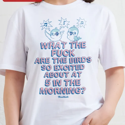 Customer in Chicago, Illinois wearing Funny Bird Shirt What The Fuck Are The Birds So Excited About At 5 In The Morning Tee