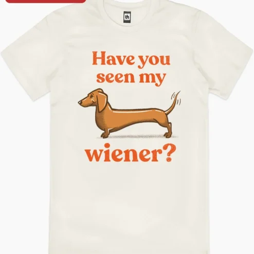 Close-up of Funny Dachshund Have You Seen My Wiener Dog Graphic Tee Gift for Women Men for streetwear fans in Chicago, Illinois