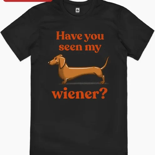 Customer in Chicago, Illinois wearing Funny Dachshund Have You Seen My Wiener Dog Graphic Tee Gift for Women Men
