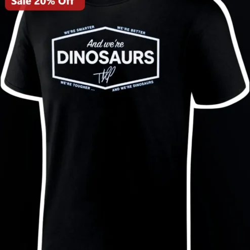 Funny Dinosaur Tee We're Smarter Better Tougher Slogan Graphic Shirt
