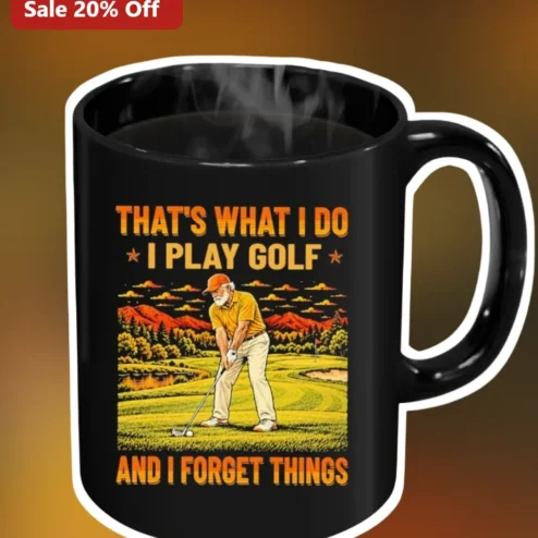 Funny Golf Mug That's What I Do I Play Golf And Forget Things Gift for Dad Grandpa