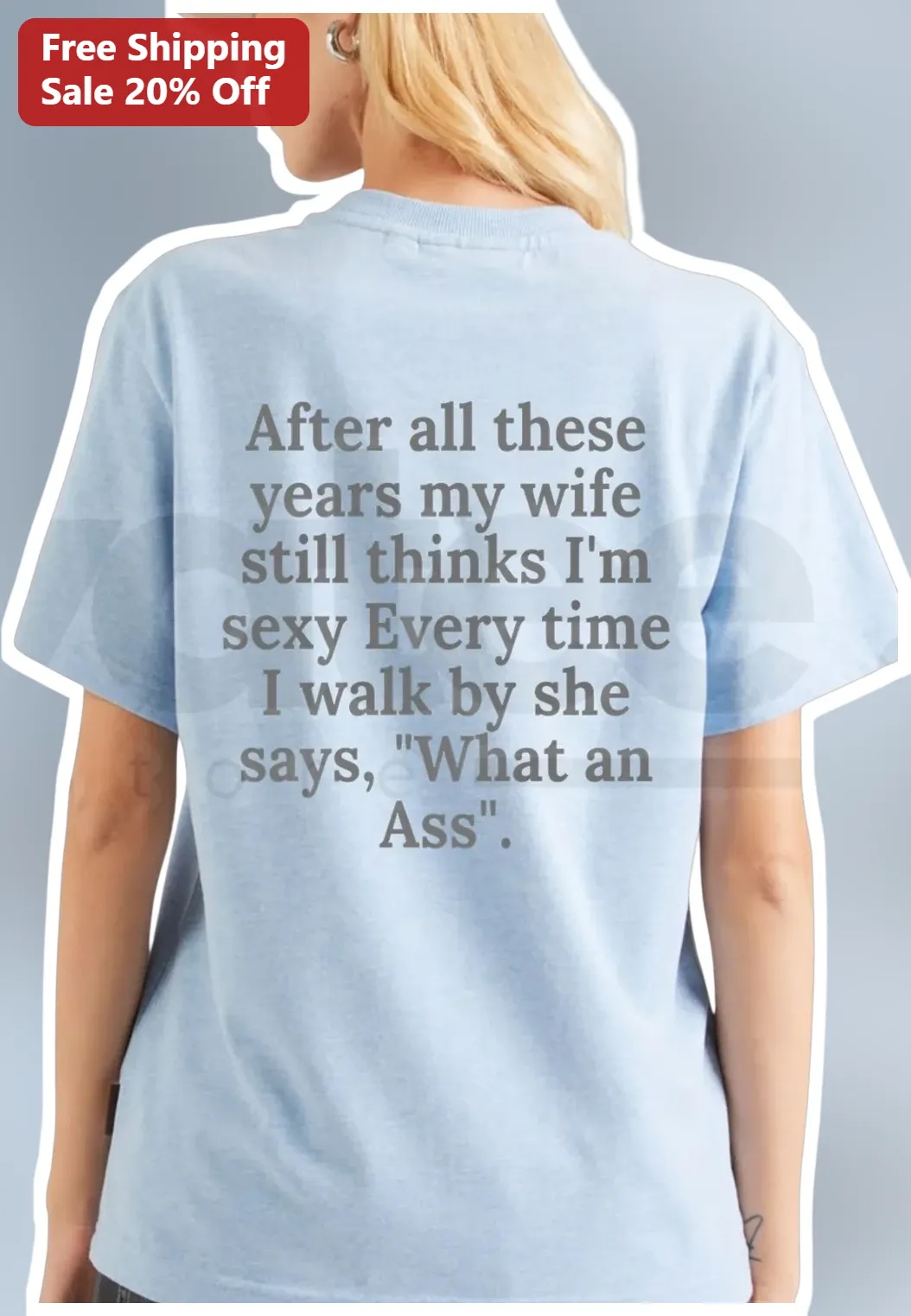 Funny Husband Gift Tee After All These Years My Wife Still Thinks I'm Sexy What An Ass