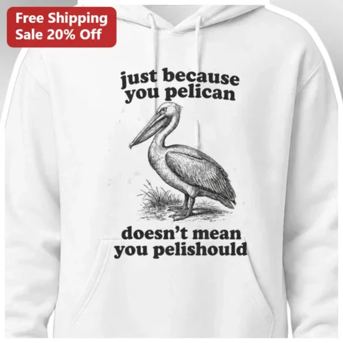 Funny Pelican Hoodie Just Because You Pelican Doesn't Mean You PeliShould Vintage Bird Pun Gift