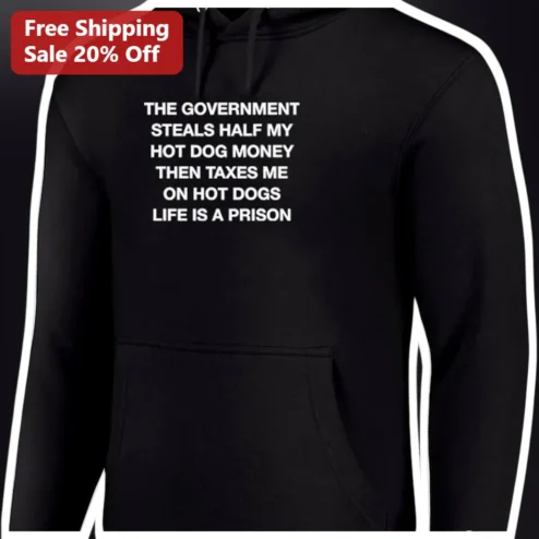 Funny Political Hoodie The Government Steals Half My Hot Dog Money Anti-Tax Satire Gift