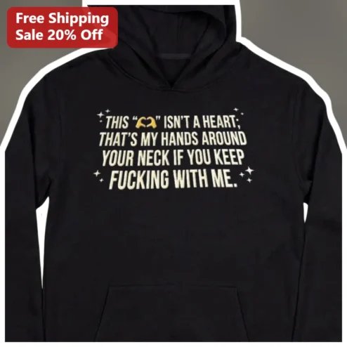 Funny Sarcastic Hoodie This Isn't A Heart Hands Around Your Neck Aggressive Quote Dark Humor Gift Un available at our Chicago, Illinois warehouse