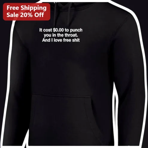 Funny Sarcastic It Cost $0.00 To Punch You Hoodie Dark Humor Streetwear Gift