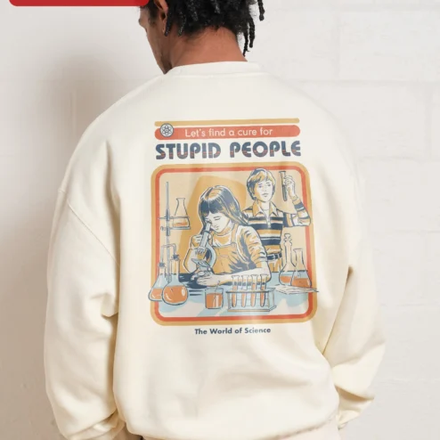 Customer in Chicago, Illinois wearing Funny Science Sweatshirt Let's Find a Cure for Stupid People Sarcastic STEM Teacher Gift