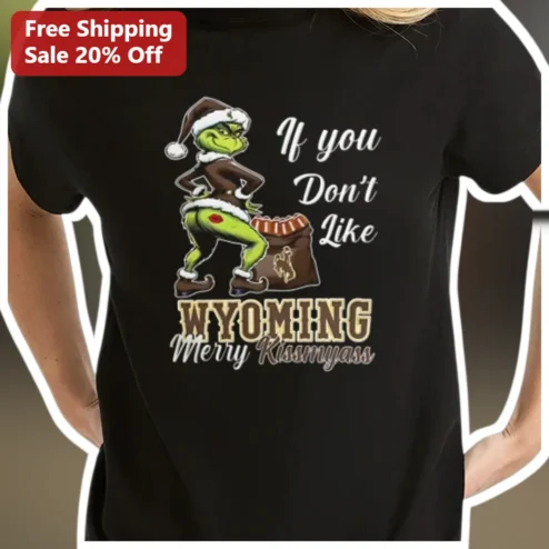 Funny Wyoming State Pride Grinch Tee If You Don't Like Wyoming Merry Kissmyass Graphic Shirt