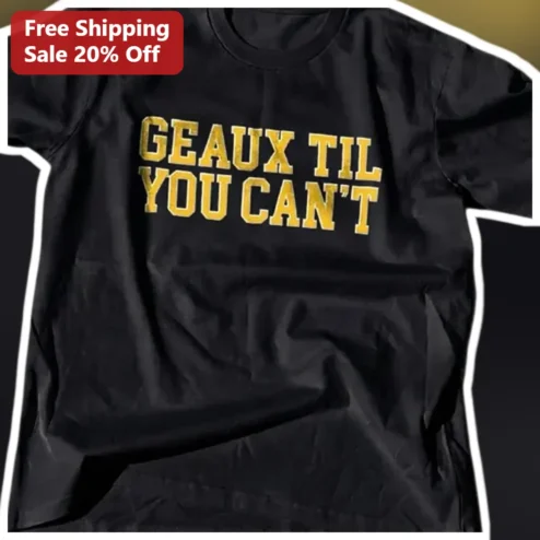Geaux Til You Can't LSU Tigers Fan Tee Vintage Collegiate Style Cotton Shirt