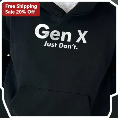 Gen X Just Don't Hoodie Funny Generation X Attitude Humor Gift for Men Women
