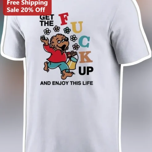 Get The Fuck Up And Enjoy This Life Tee Funny Motivational Profanity Humor Shirt Retro Cartoon Design Gift