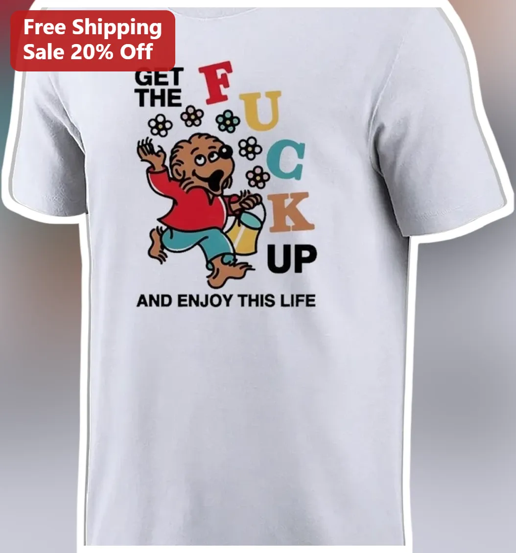 Get The Fuck Up And Enjoy This Life Tee Funny Motivational Profanity Humor Shirt Retro Cartoon Design Gift