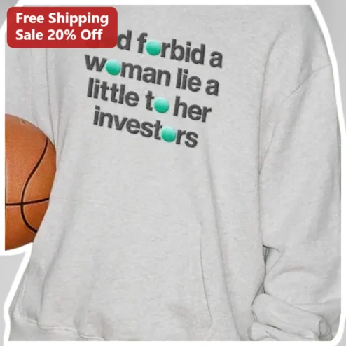 God Forbid A Woman Lie A Little To Her Investors Sweatshirt Funny Finance Humor Gift for Women