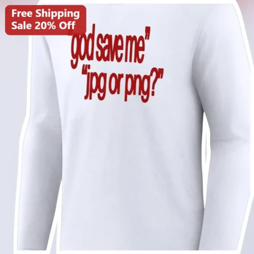 God Save Me JPG Or PNG Long Sleeve Shirt Funny Graphic Designer Programmer Gift