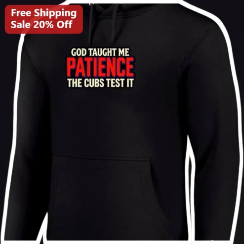 God Taught Me Patience The Cubs Test It Hoodie Christian Baseball Fan Gift