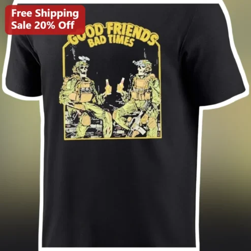 Good Friends Bad Times Military Skeleton Graphic Tee Funny Tactical Gift for Veterans available at our Chicago, Illinois warehouse