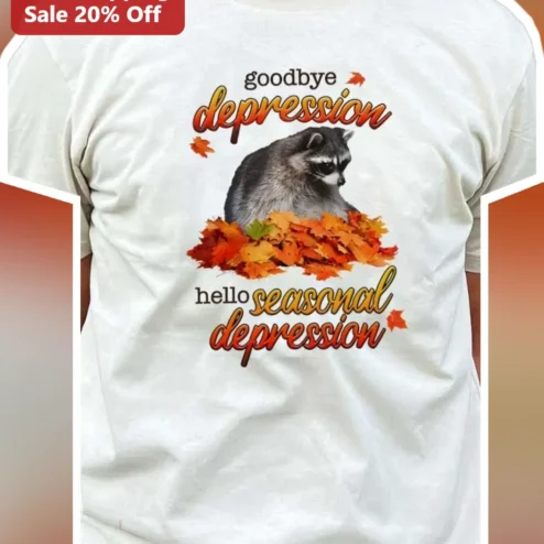 Goodbye Depression Hello Seasonal Depression Funny Raccoon Fall Tee