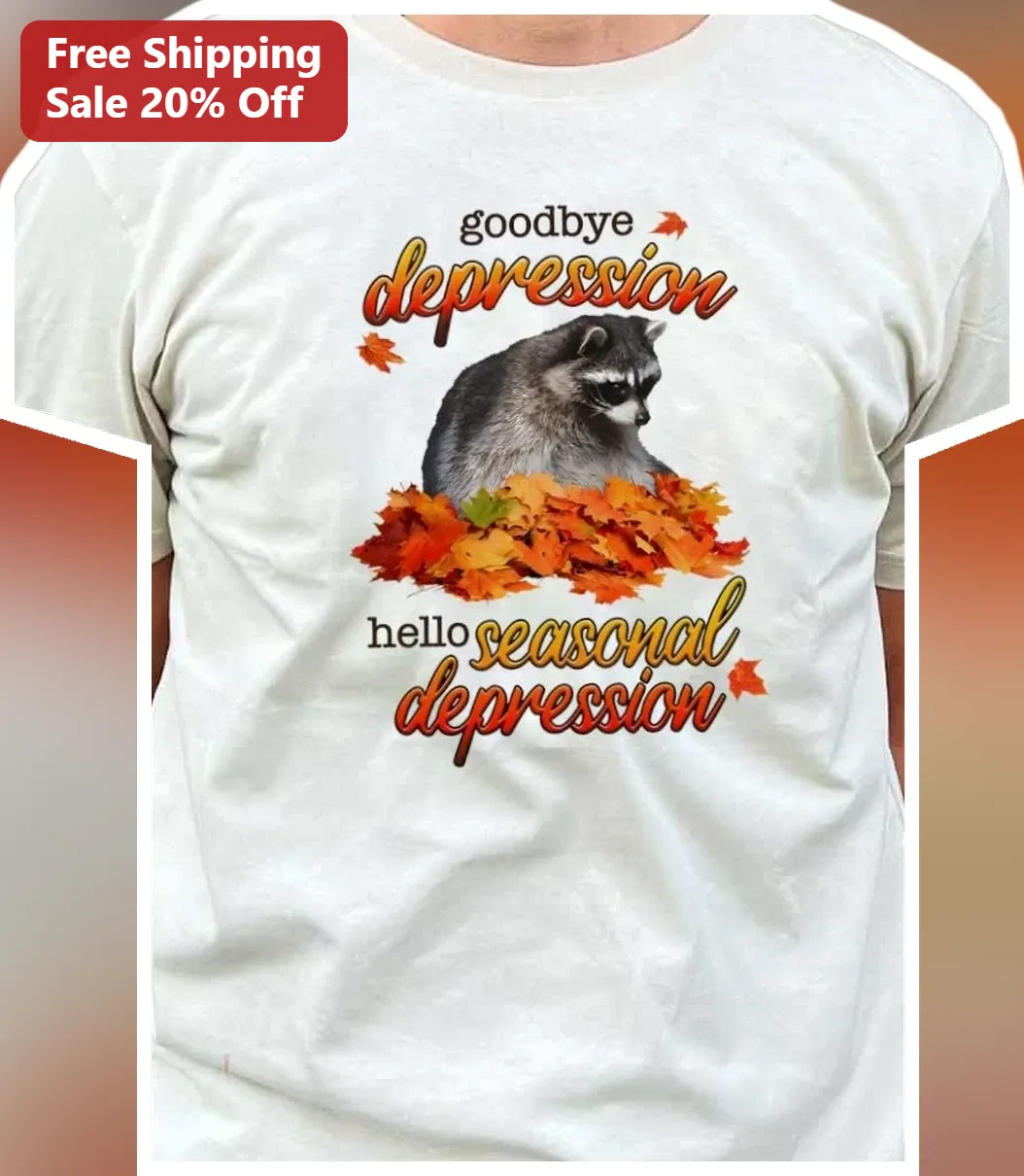 Goodbye Depression Hello Seasonal Depression Funny Raccoon Fall Tee