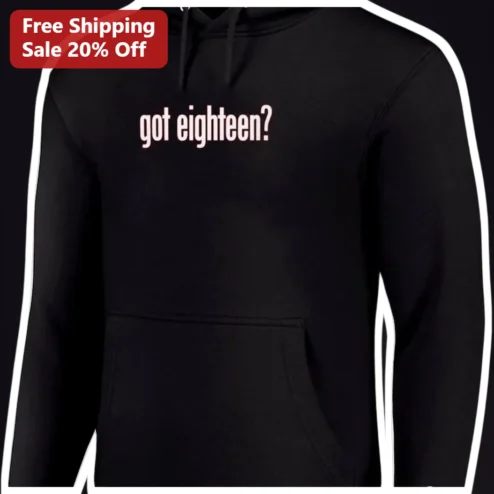 Got Eighteen? 18th Birthday Hoodie, Coming of Age Gift for Men Women