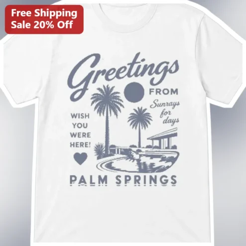 Greetings From Palm Springs Wish You Were Here Sunrays For Days Retro Travel Tee