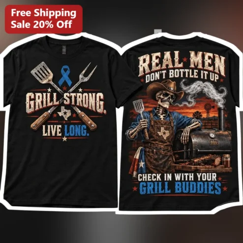 Grill Strong Live Long Real Men Don't Bottle It Up Check In With Your Grill Buddies Tee