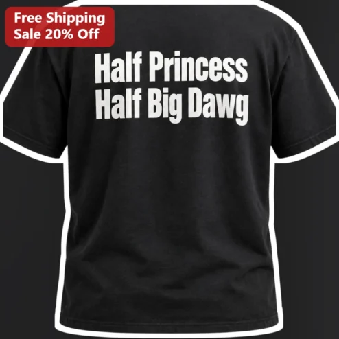Half Princess Half Big Dawg Tee Funny Dog Mom Gift for Women Men