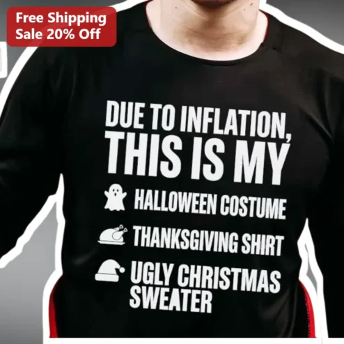 Halloween Costume Shirt Due To Inflation Funny Thanksgiving Ugly Christmas Sweater Tee