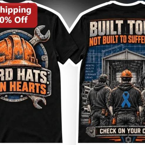 Hard Hats Open Hearts Built Tough Not Built To Suffer Alone Check On Your Crew Construction Worker Mental Health Awareness Tee