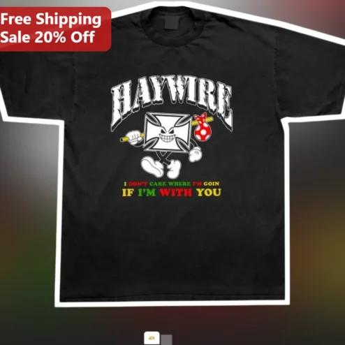 Haywire I Don't Care Where I'm Goin If I'm With You Graphic Tee