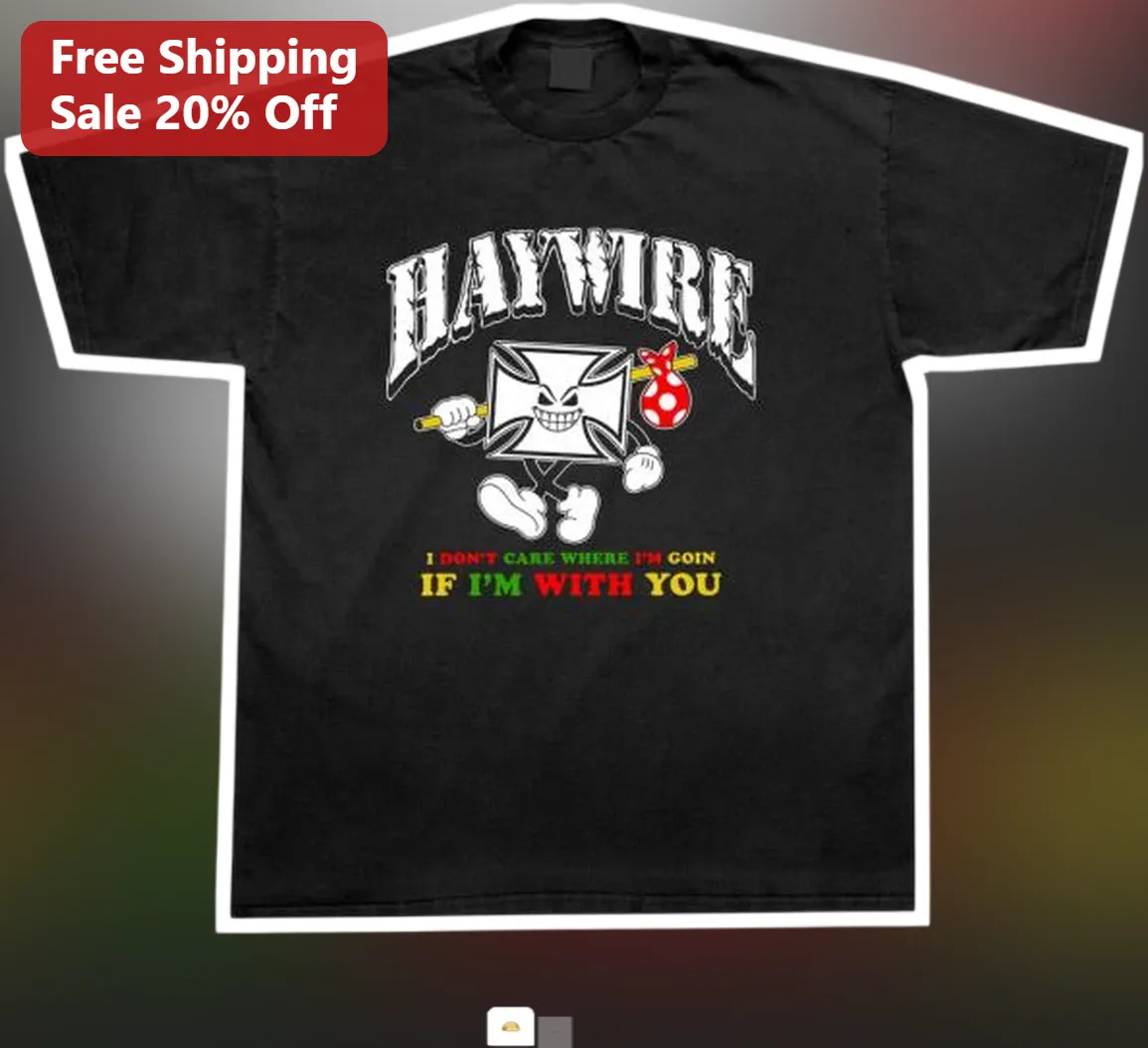 Haywire I Don't Care Where I'm Goin If I'm With You Graphic Tee
