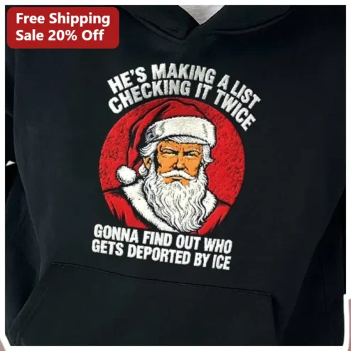 He's Making A List Checking It Twice Santa Claus Hoodie Political Satire Christmas Gift available at our Chicago, Illinois warehouse
