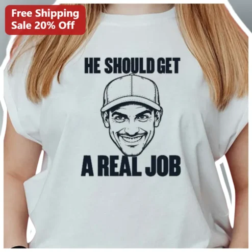He Should Get A Real Job Funny Sarcastic Work Tee Gift for Coworker