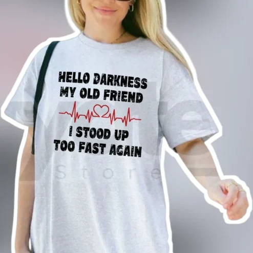 Hello Darkness My Old Friend I Stood Up Too Fast Again Tee Funny POTS Awareness Graphic Shirt