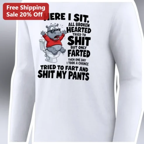 Here I Sit Broken Hearted Funny Toilet Humor Long Sleeve Tee