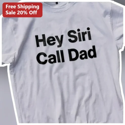 Hey Siri Call Dad Tee Funny Voice Assistant Meme Gift for Father