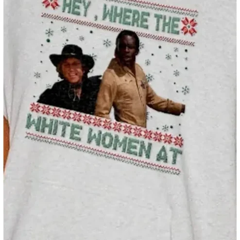 Hey Where The White Women At Blazing Saddles Movie Quote Ugly Christmas Sweater Tee