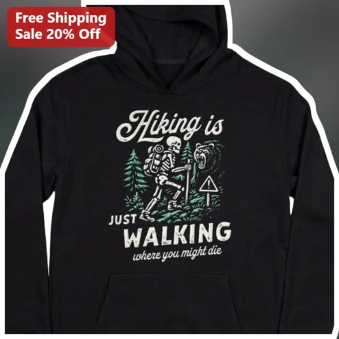 Hiking Is Just Walking Where You Might Die Hoodie Funny Skeleton Hiker Gift for Outdoor Enthusiasts