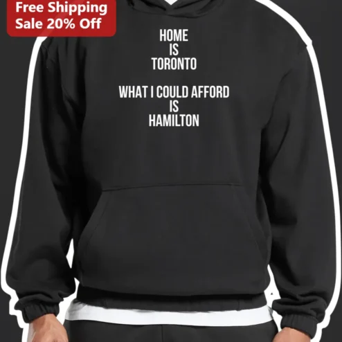 Home Is Toronto What I Could Afford Is Hamilton Hoodie Funny GTA Commuter Gift