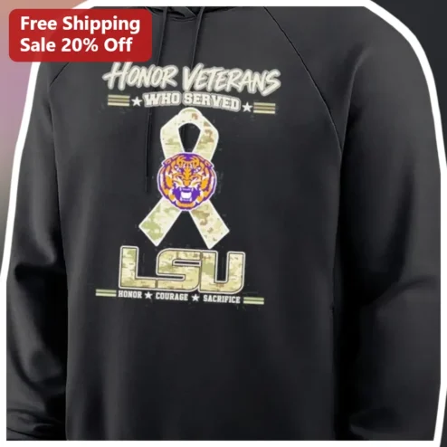 Honor Veterans Who Served LSU Tigers Hoodie, Honor Courage Sacrifice Veteran Appreciation Gift for Men Women