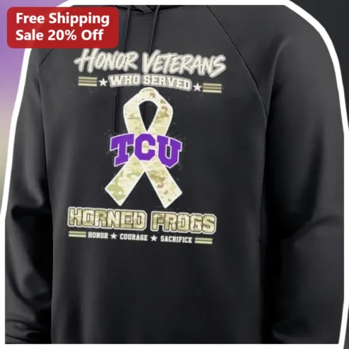 Honor Veterans Who Served TCU Horned Frogs Hoodie Honor Courage Sacrifice