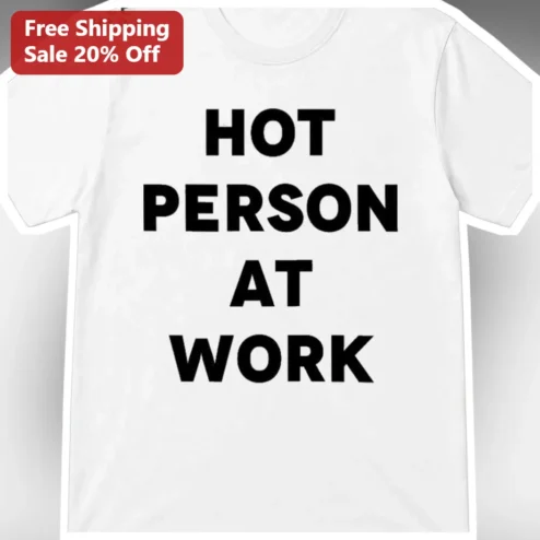 Hot Person At Work Tee Funny Office Humor Graphic Shirt For Coworkers
