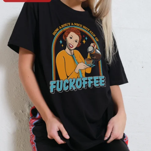 How About A Nice Cup Of Fuckoffee Tee Funny Sarcastic Coffee Lover Gift Retro Pin Up Graphic Shirt