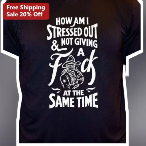 How Am I Stressed Out Not Giving A F*ck At The Same Time Vintage Cowboy Graphic Tee for Men Women