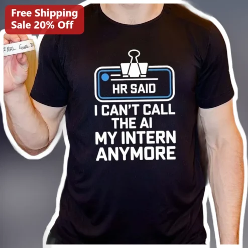 HR Said I Can't Call The AI My Intern Anymore Tee Funny Workplace Humor Gift for Tech Workers