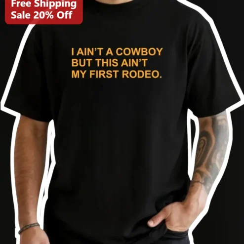 I Ain't A Cowboy But This Ain't My First Rodeo Funny Country Humor Graphic Tee