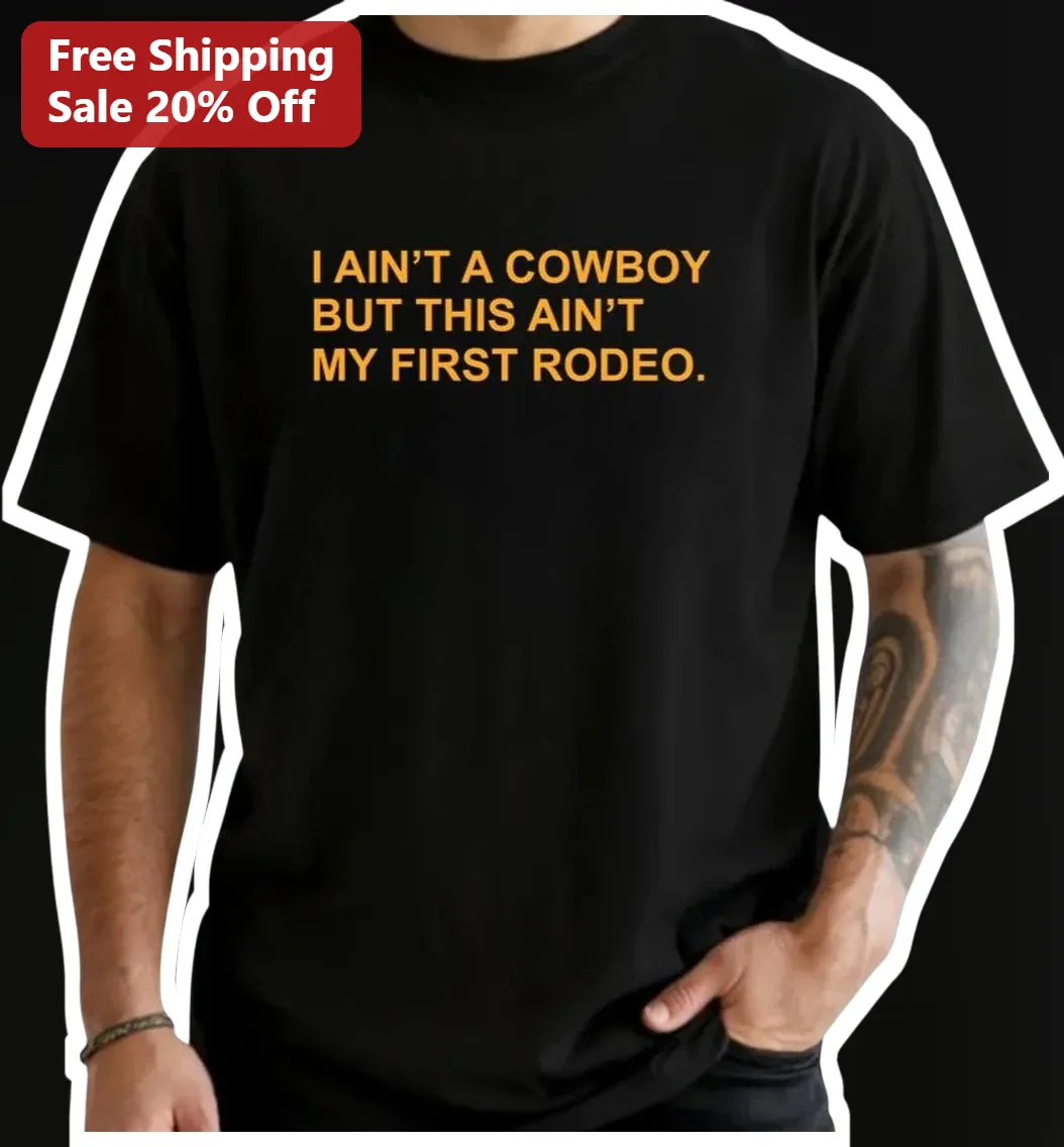 I Ain't A Cowboy But This Ain't My First Rodeo Funny Country Humor Graphic Tee