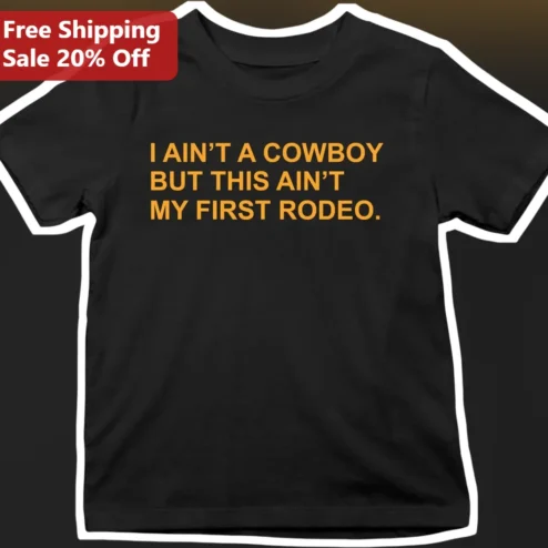 I Ain't A Cowboy But This Ain't My First Rodeo Graphic Tee Country Humor Shirt