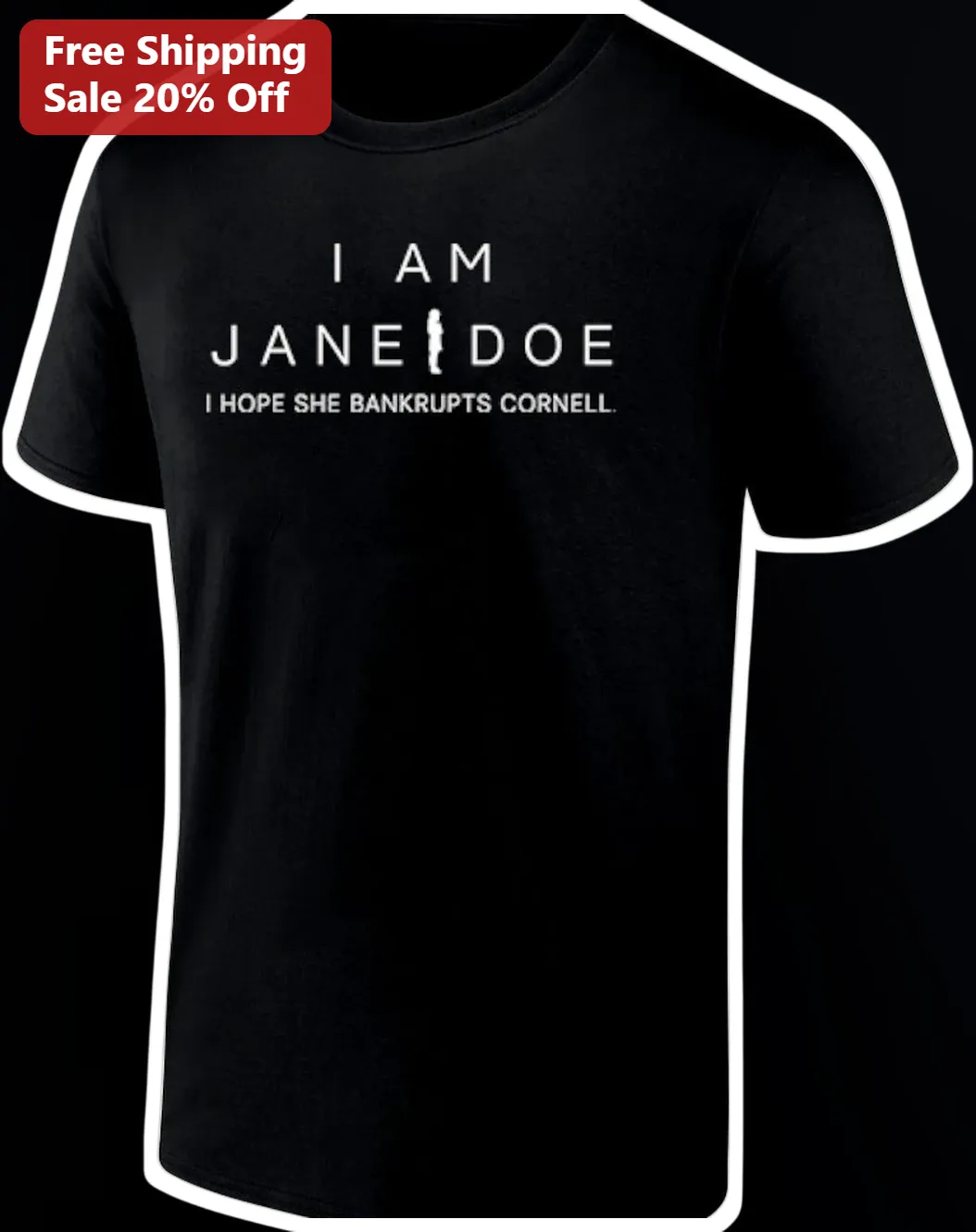 I Am Jane Doe Hope She Bankrupts Cornell Statement Tee