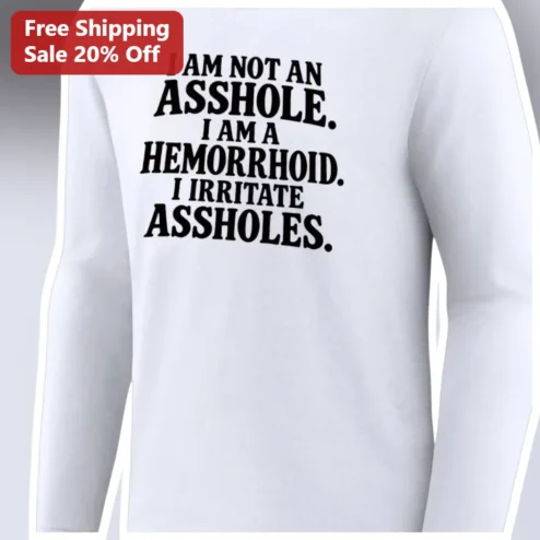 I Am Not An Asshole I Am A Hemorrhoid Funny Medical Pun Long Sleeve Shirt Gag Gift